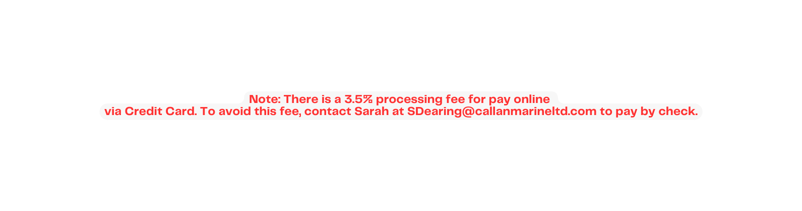 Note There is a 3 5 processing fee for pay online via Credit Card To avoid this fee contact Sarah at SDearing callanmarineltd com to pay by check